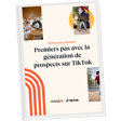 Guide gratuit : la génération de prospects sur TikTok