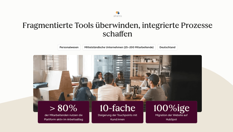 Alliantis konnte mir HubSpot Silos zwischen Teams abbauen, konnte eine 10-fache Steigerung der Kundeninteraktionen erreichen und zog die Website komplett auf HubSpot um