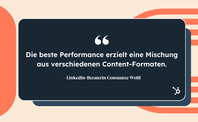 Bild mit Zitat zum Thema Linkedin Beitrag erstellen "Die beste Performance erzielt eine Mischung aus verschiedenen Content-Formaten" von Consantze Wolff