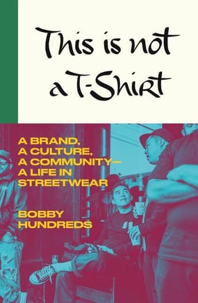 this is not a t shirt, bobby hundreds, the hundreds, culture, community