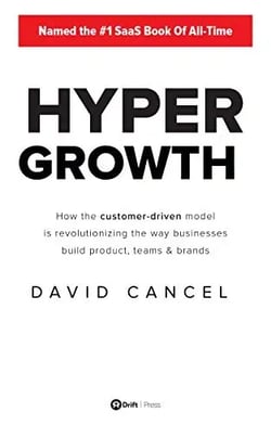 HYPERGROWTH, How the Customer-Driven Model Is Revolutionizing the Way Businesses Build Products, Teams, & Brands by David Cancel