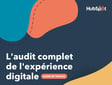Guide gratuit et complet : audit de l'expérience digitale