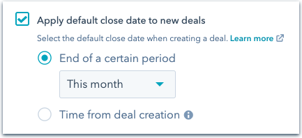 A HubSpot setting to 'Apply default close date to new deals'. It's checked, with 'End of a certain period' selected, showing 'This month' in a dropdown, and 'Time from deal creation' as another option."