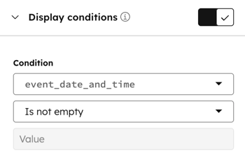 En el administrador de diseño, el inspector muestra las condiciones de visualización de un campo. En la parte superior de la sección, hay un conmutador activado para Condiciones de visualización. El menú desplegable de la variable HubL tiene seleccionada la variable event_date_and_time. El menú desplegable de condiciones tiene seleccionada la condición No está vacío.