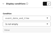 In the design manager, the inspector shows a field's display conditions. At the top of the section, a toggle is switched on for Display conditions. The HubL variable dropdown menu has the event_date_and_time variable selected. The condition dropdown menu has the Is not empty condition selected.