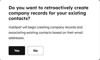 A dialog box asking, 'Do you want to retroactively create company records for your existing contacts?' with a description of the action and 'Yes' and 'No' buttons.