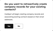 A dialog box asking, 'Do you want to retroactively create company records for your existing contacts?' with a description of the action and 'Yes' and 'No' buttons.