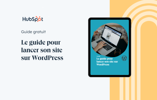 Le guide pour lancer son site sur WordPress