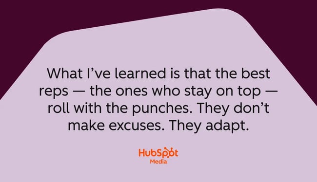 quote graphic, what I’ve learned is that the best reps — the ones who stay on top — roll with the punches. They don’t make excuses. They adapt.