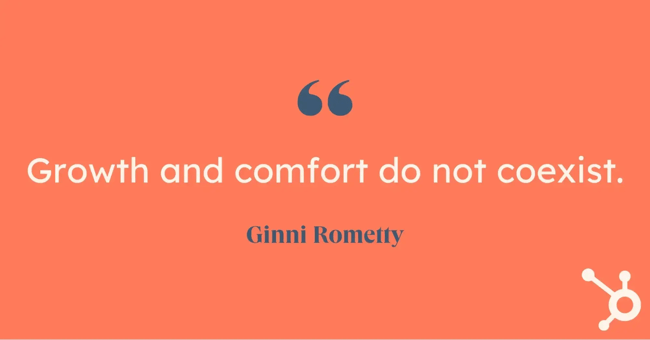 Growth and comfort do not coexist, Ginni Rometty