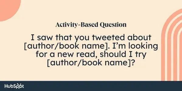 sales rapport building questions: i saw that you tweeted about [author/book name]. i'm looking for a new read, should i try [author/book name]?