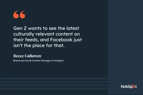 Why Gen Z isnt on Facebook, quote graphic, Gen Z wants to see the latest culturally relevant content on their feeds, and Facebook just isnt the place for that, Reece Callaway, Brand and Social Content Manager at ̽ѡ
