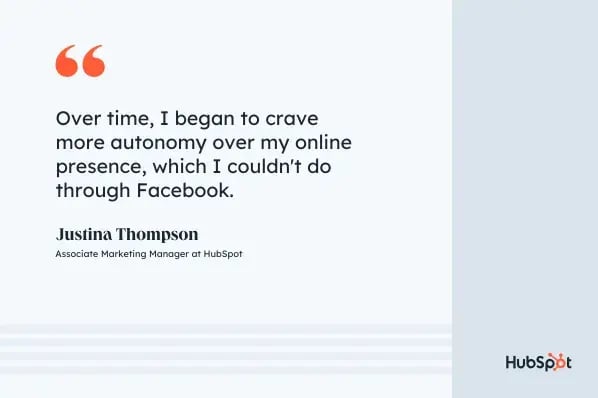 Why Gen Z isnt on Facebook, quote graphic, Over time, I began to crave more autonomy over my online presence, which I couldn't do through Facebook, Justina Thompson, Associate Marketing Manager at ̽ѡ