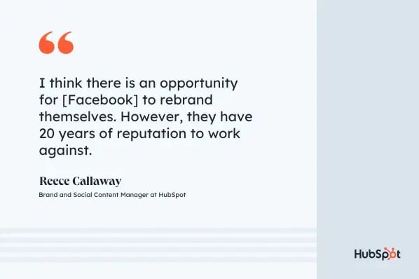 Can Facebook attract Gen Z, quote graphic, I think there is an opportunity for [Facebook] to rebrand themselves. However, they have 20 years of reputation to work against, Reece Callaway, Brand and Social Content Manager at ̽ѡ