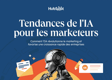 Guide : tendances IA & marketing