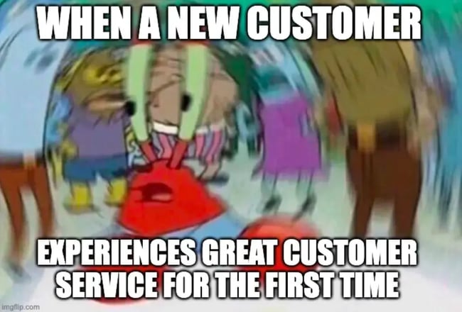 customer service memes: new customer realizes