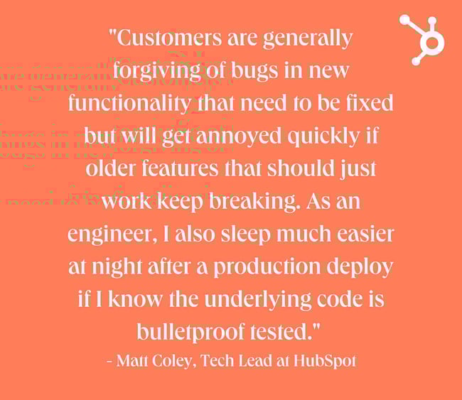 Backend testing quote white text over orange background. Text reads: "Customers are generally forgiving of bugs in new functionality that need to be fixed but will get annoyed quickly if older features that should just work keep breaking. As an engineer, I also sleep much easier at night after a production deploy if I know the underlying code is bulletproof tested."  - Matt Coley, Tech Lead at HubSpot