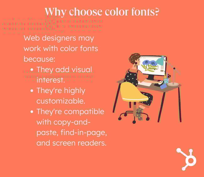 Color Fonts: List of reasons why designers use color fonts including how customizable they are, how they're good at adding visual interest, and how they are compatible with copy and paste, find-in-page, and screen readers. 