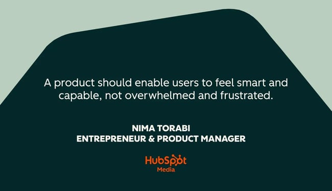 customer success quotes, a product should enable users to feel smart and capable, not overwhelmed and frustrated.
