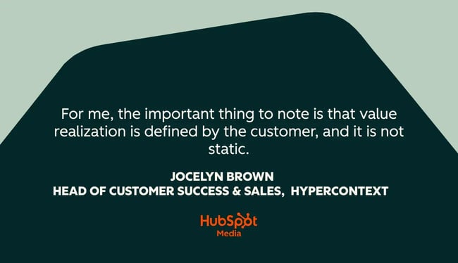 customer success quotes, for me, the important thing to note is that value realization is defined by the customer, and it is not static.