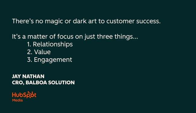 customer success quotes, there’s no magic or dark art to customer success. it’s a matter of focus on just three things... 1. relationships 2. value 3. engagement