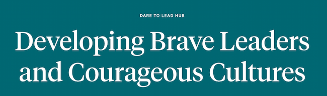 Leadership resources: Bren Brown's Dare to Lead Hub