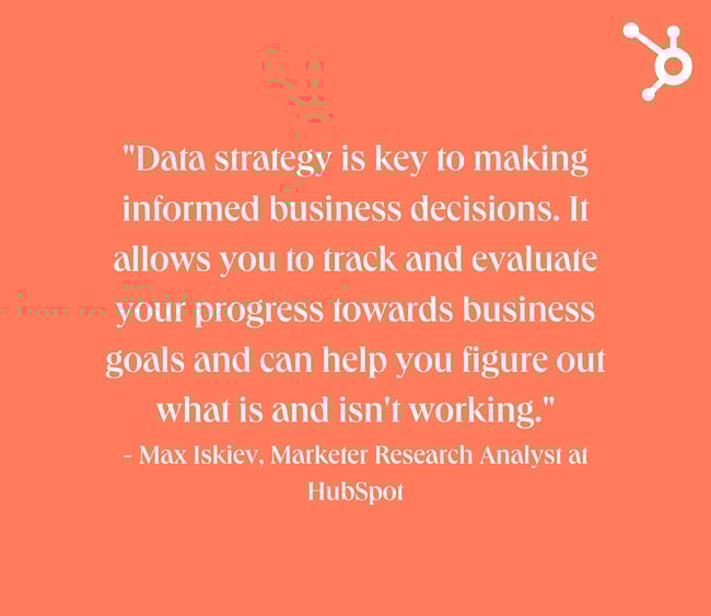 data strategy: white text quote on orange background. quote reads: "Data strategy is key to making informed business decisions. It allows you to track and evaluate your progress towards business goals and can help you figure out what is and isn't working." - Max Iskiev, Marketer Research Analyst at ̽ѡ