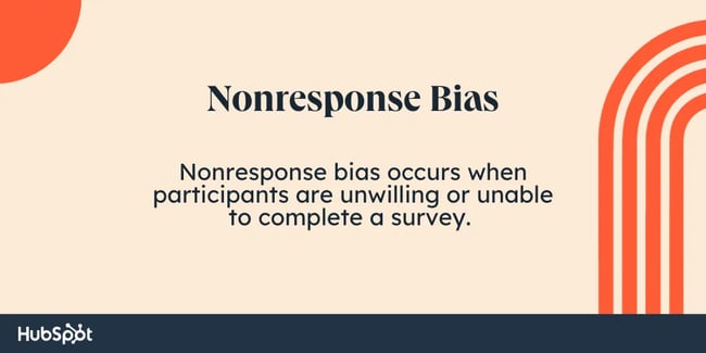 what is nonresponse bias  nonresponse bias occurs when survey participants either can't or won't respond to a survey question or an entire survey. This can skew results.