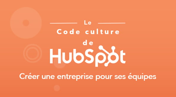 Le Code culture de HubSpot : créer une entreprise pour ses équipes