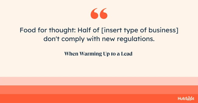 how to end an email when warming up a lead. Food for thought Half of [insert type of business] dont comply with new regulations.