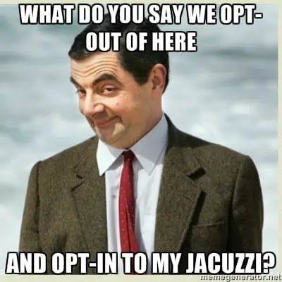 What do you say we opt-out of here and opt-in to my jacuzzi?