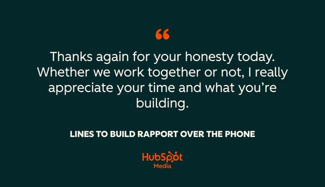 phone rapport, thanks again for your honesty today. whether we work together or not, i really appreciate your time and what you¡¯re building.