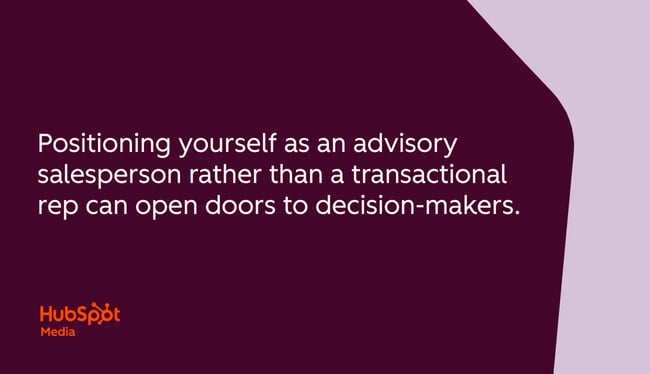 pull quote on sales opening strategies, positioning yourself as an advisory salesperson rather than a transactional rep can open doors to decision-makers