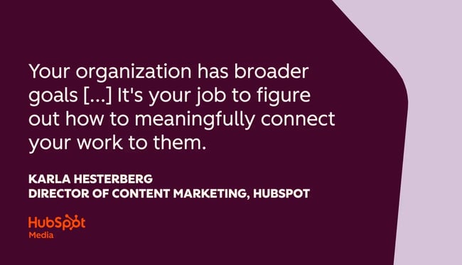 quote from karla hesterberg, your organization has broader goals, and it‘s your job to figure out how to meaningfully connect your work to them