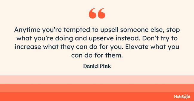  customer success skills, Anytime youre tempted to upsell someone else, stop what youre doing and upserve instead. Dont try to increase what they can do for you. Elevate what you can do for them.