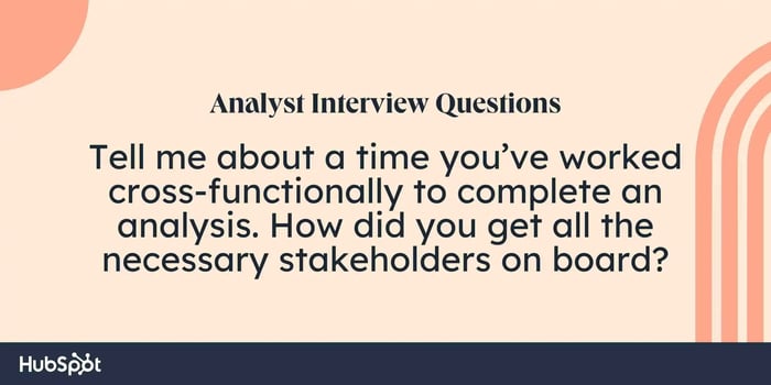 sales Analyst Interview Questions. Tell me about a time youve worked cross-functionally to complete an analysis. How did you get all the necessary stakeholders on board?
