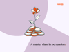 A master class in persuasion 