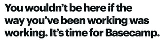 using compelling language is one of the universal copywriting best practices, as in basecamp’s example