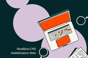 website maintenance time with a headless cms represented by a laptop