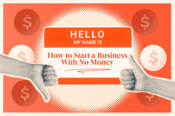 How To Start A Business With No Money: Everything I Learned About Making Entrepreneurship Happen With A Limited Budget