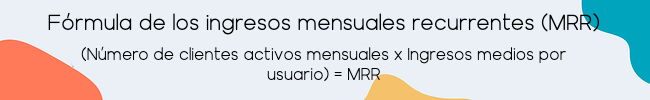 Fórmula de los ingresos mensuales recurrentes MRR
