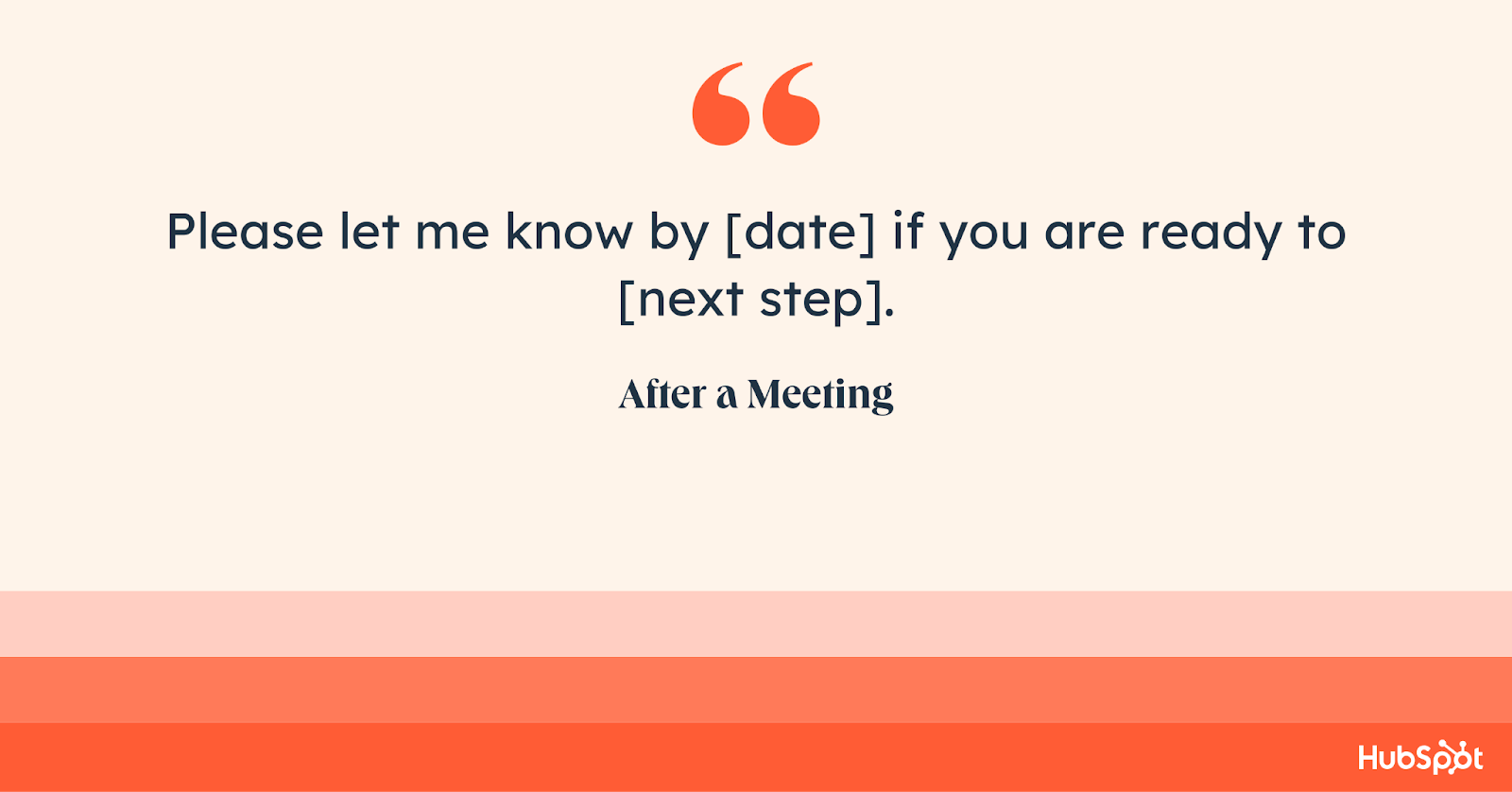 how to end an email after a meeting. Please let me know by [date] if you are ready to [next step].