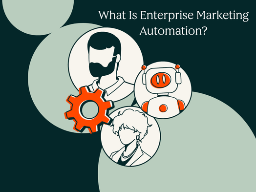 What is enterprise marketing automation? Features, platforms, and best practices