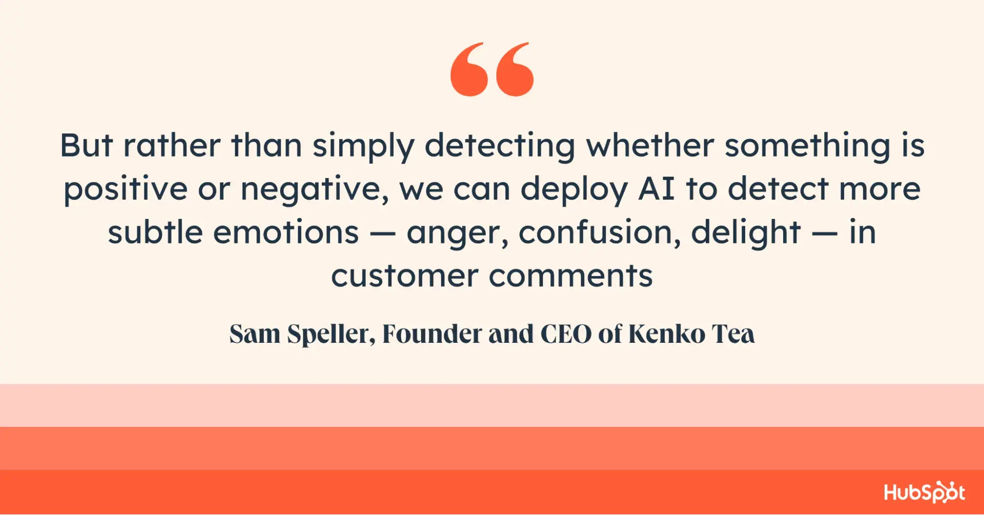 But rather than simply detecting whether something is positive or negative, we can deploy AI to detect more subtle emotions  anger, confusion, delight  in customer comments, Speller notes.