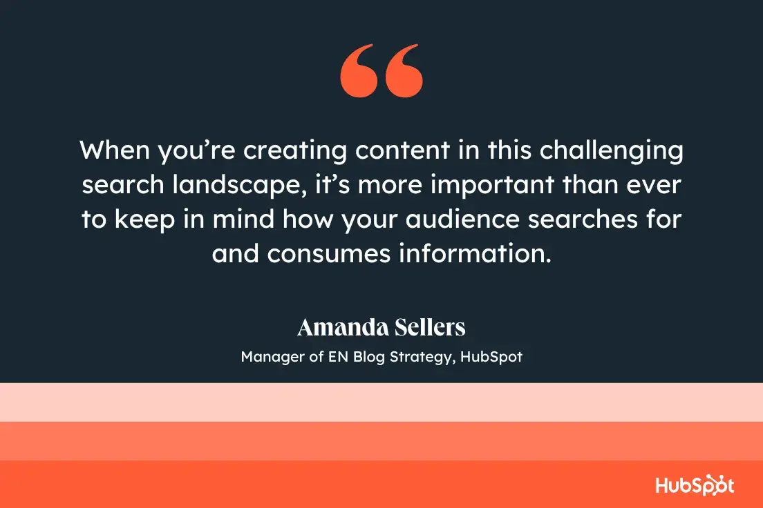 When youre creating content in this challenging search landscape, its more important than ever to keep in mind how your audience searches for and consumes information. Amanda Sellers, Manager of EN Blog Strategy, 51Թ.
