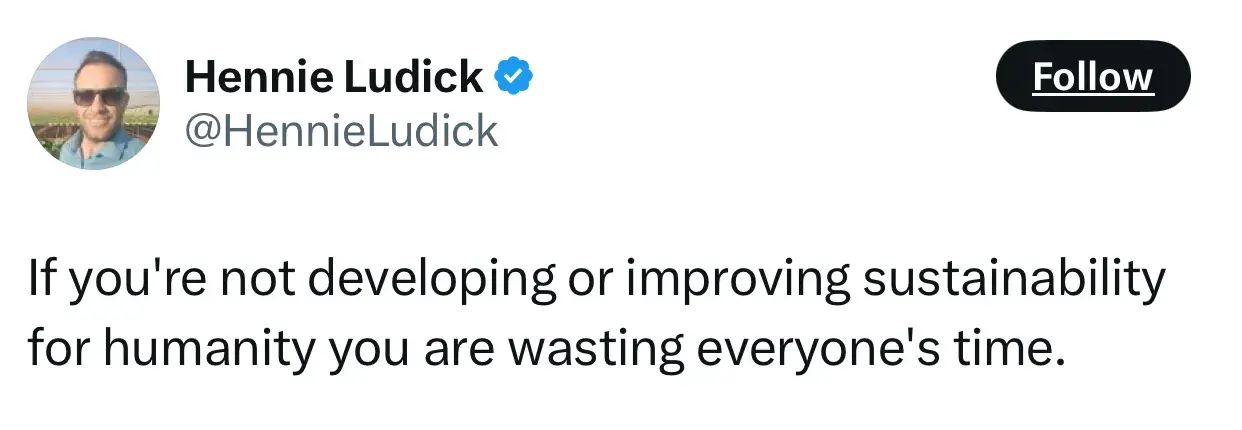 quote from hennie ludick on the future of entrepreneurship: if youre not developing or improving sustainability for humanity you are wasting everyones time.