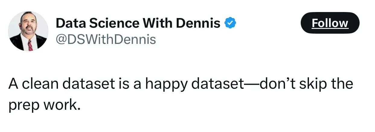 quote from dswithdennis on the future of entrepreneurship: a clean dataset is a happy dataset  dont skip the prep work.