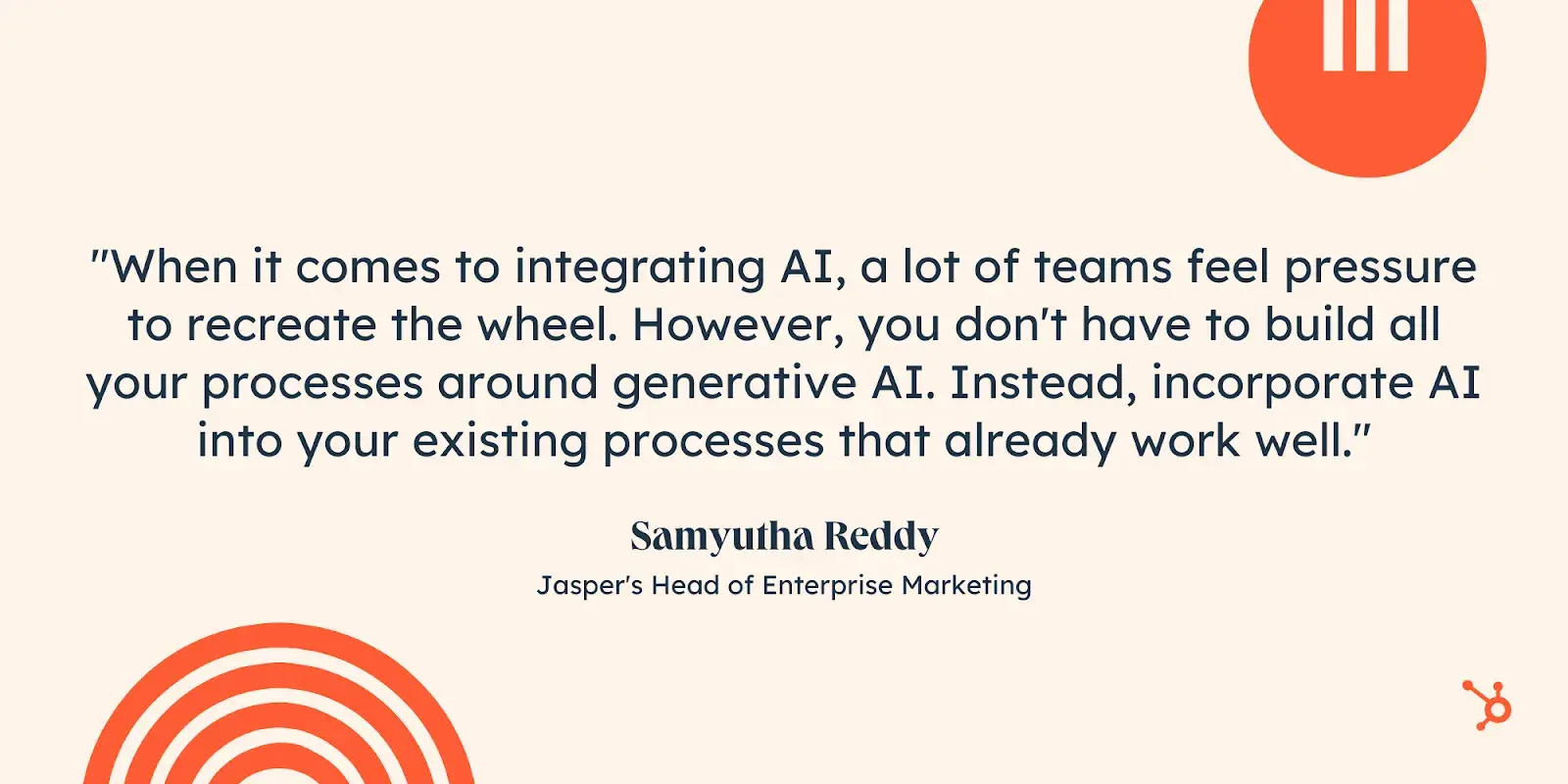quote from samyutha reddy on generative ai in marketing: when it comes to integrating ai, a lot of teams feel pressure to recreate the wheel. however, you dont have to build all your processes around generative ai. instead, incorporate ai into your existing processes that already work well.