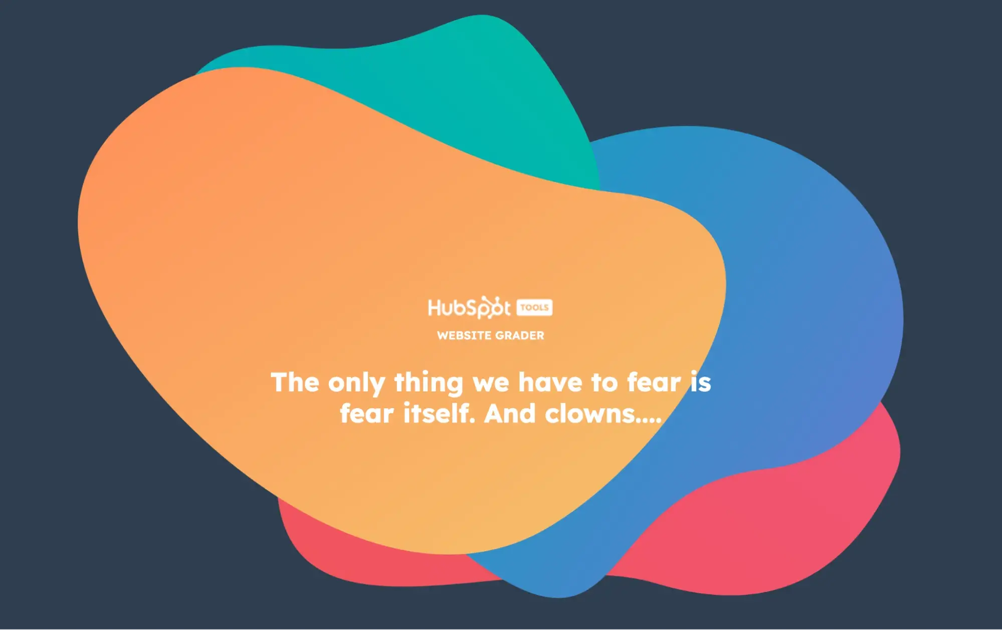 Website Grader loading screen that says, The only thing we have to fear is fear itself. And clowns  