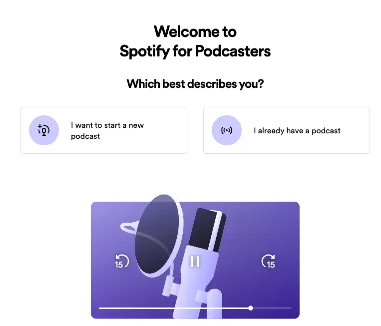 Upload your existing podcast to Spotify by choosing I already have a podcast.